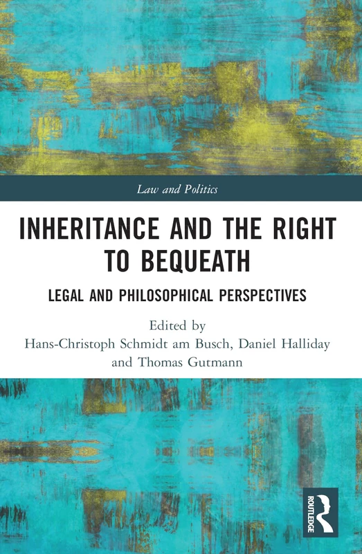 Inheritance and the Right to Bequeath: Legal and Philosophical Perspectives (Law and Politics)