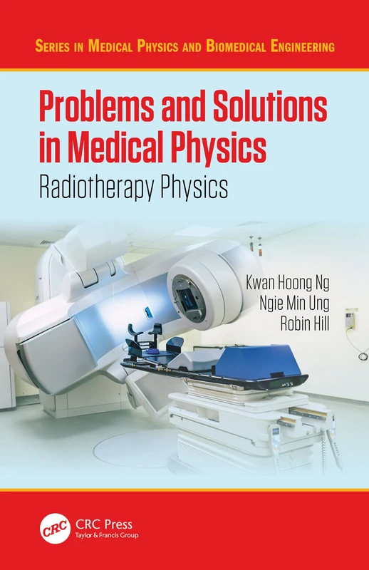 Problems and Solutions in Medical Physics: Radiotherapy Physics (Series in Medical Physics and Biomedical Engineering)