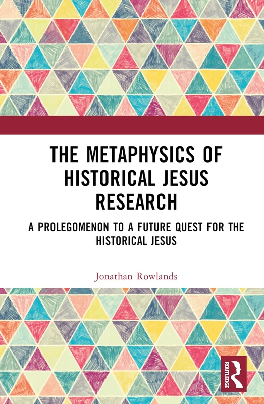Routledge - The Metaphysics of Historical Jesus Research