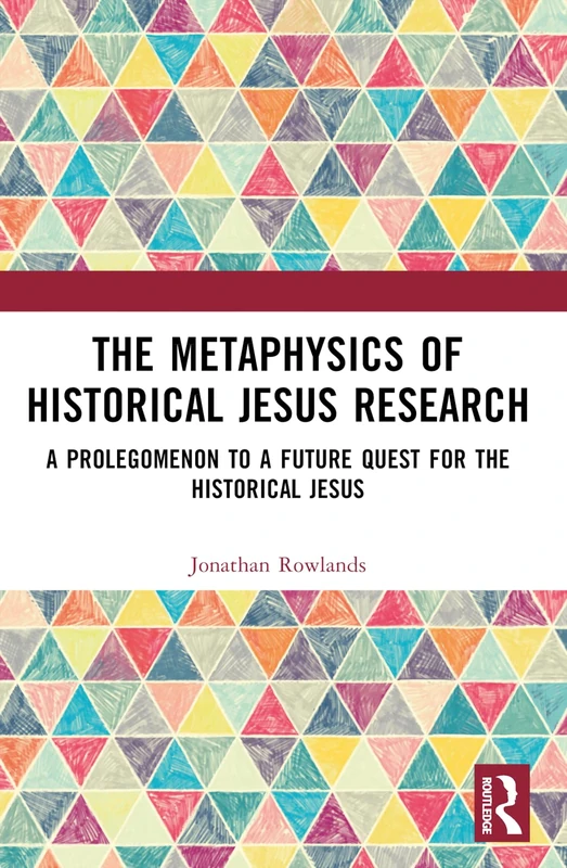 The Metaphysics of Historical Jesus Research: A Prolegomenon to a Future Quest for the Historical Jesus