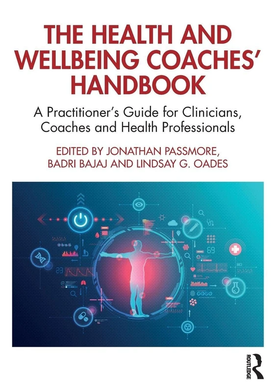 The Health and Wellbeing Coaches' Handbook: A Practitioner's Guide for Clinicians, Coaches and Health Professionals (The Coaches' Handbook Series)