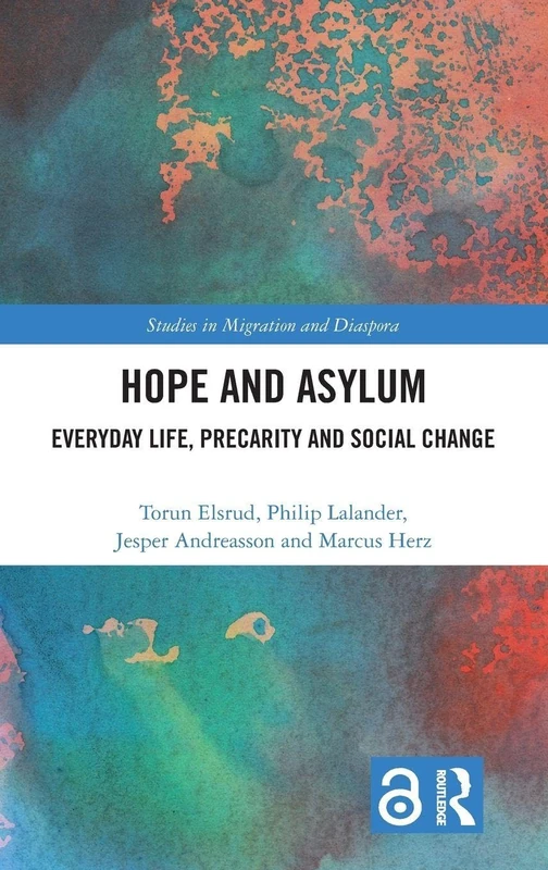 Hope and Asylum: Everyday Life, Precarity and Social Change (Studies in Migration and Diaspora)