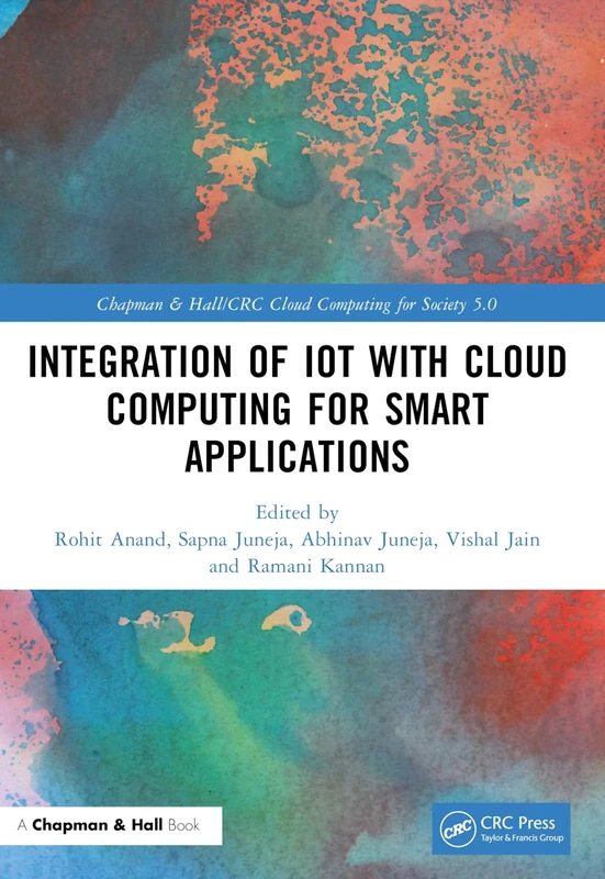 Integration of IoT with Cloud Computing for Smart Applications (Chapman & Hall/CRC Cloud Computing for Society 5.0)