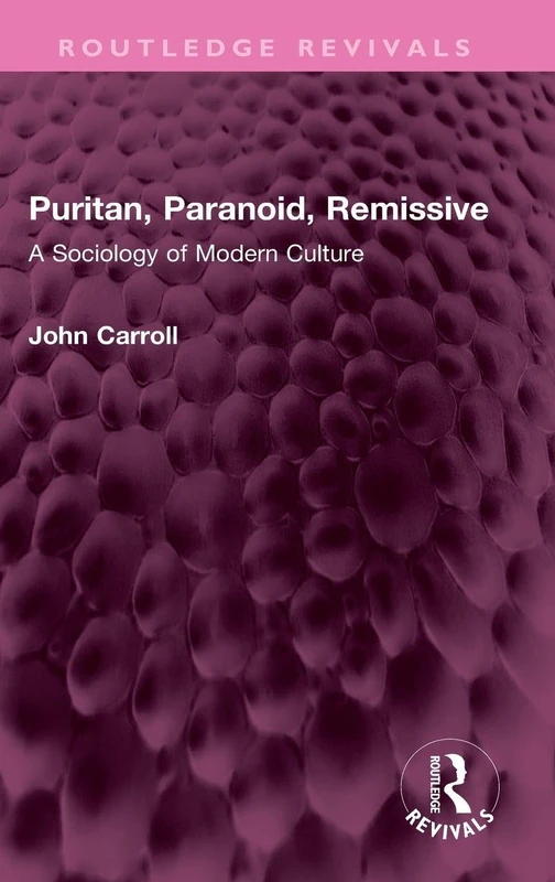 Puritan, Paranoid, Remissive: A Sociology of Modern Culture (Routledge Revivals)