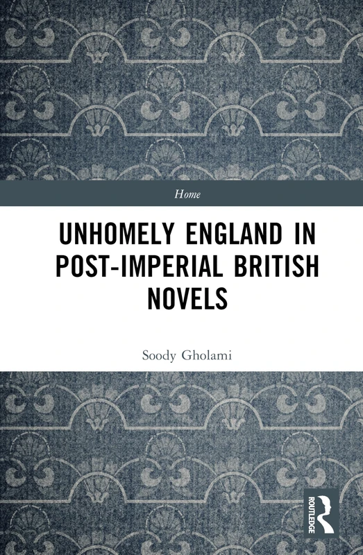 Routledge - Unhomely England in Post-Imperial British Novels