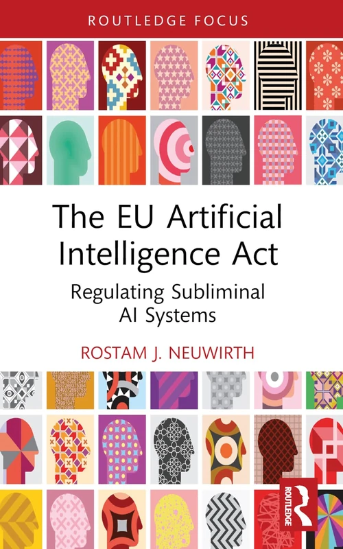 The EU Artificial Intelligence Act: Regulating Subliminal AI Systems (Routledge Research in the Law of Emerging Technologies)