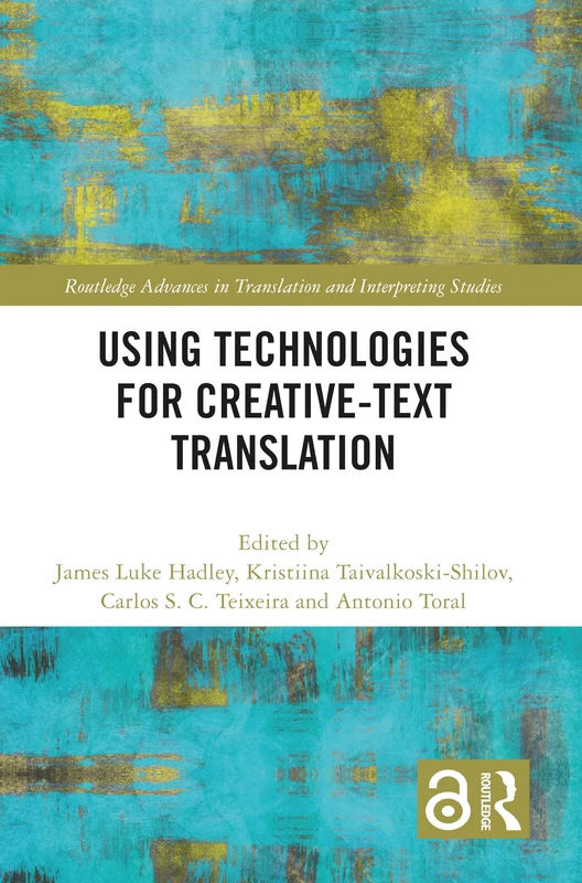 Using Technologies for Creative-Text Translation (Routledge Advances in Translation and Interpreting Studies)