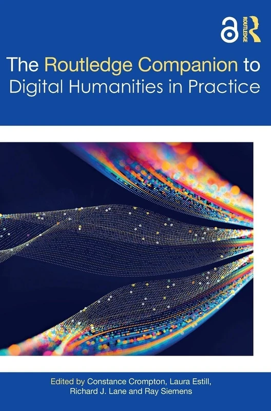The Companion to Digital Humanities in Practice (Routledge Companions to the Digital Humanities)
