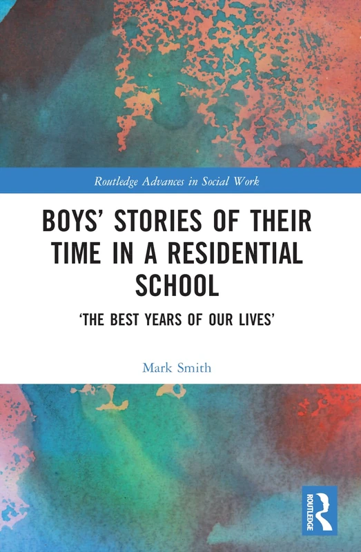 Boys’ Stories of Their Time in a Residential School: ‘The Best Years of Our Lives’ (Routledge Advances in Social Work) - Image 1