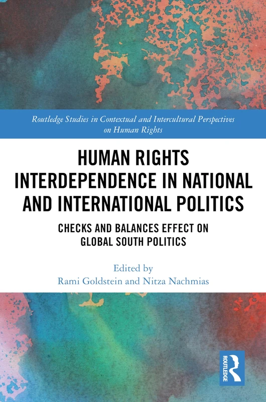 Human Rights Interdependence in National and International Politics: Checks and Balances Effect on Global South Politics (Routledge Studies in ... Intercultural Perspectives on Human Rights)