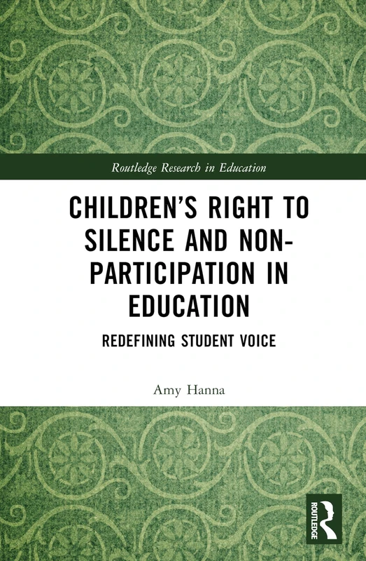 Children’s Right to Silence and Non-Participation in Education: Redefining Student Voice (Routledge Research in Education)