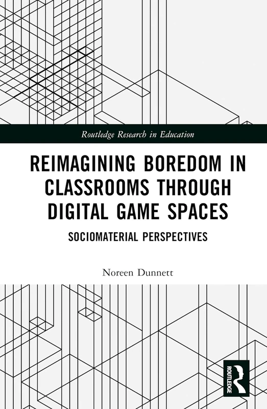 Reimagining Boredom in Classrooms through Digital Game Spaces: Sociomaterial Perspectives (Routledge Research in Education)