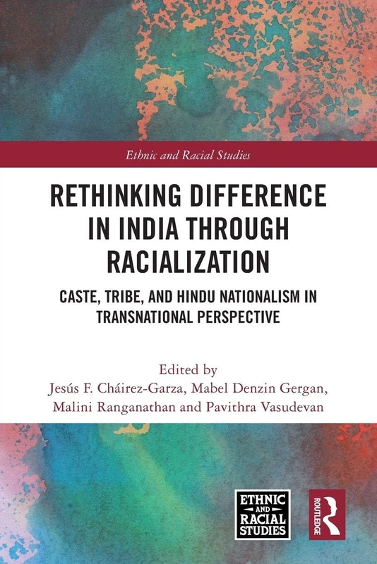 Rethinking Difference in India Through Racialization: Caste, Tribe, and Hindu Nationalism in Transnational Perspective (Ethnic and Racial Studies)