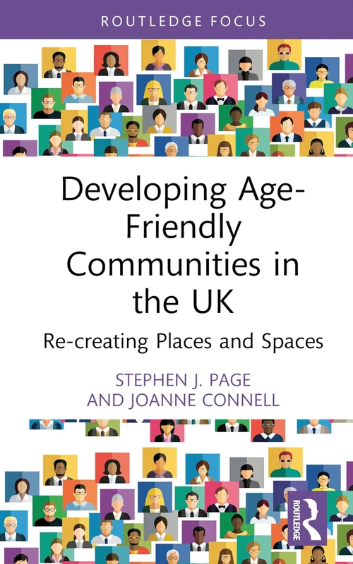 Developing Age-Friendly Communities in the UK: Re-creating Places and Spaces (Routledge Focus)