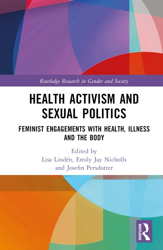 Health Activism and Sexual Politics: Feminist Engagements with Health, Illness and the Body (Routledge Research in Gender and Society)