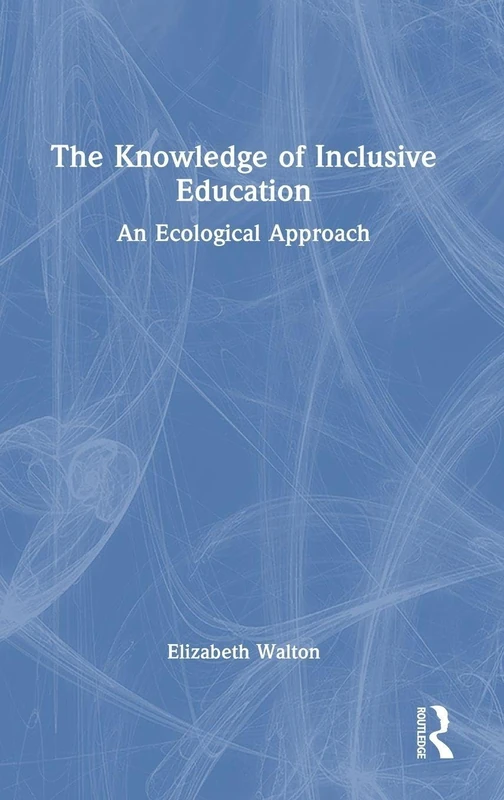 The Knowledge of Inclusive Education: An Ecological Approach