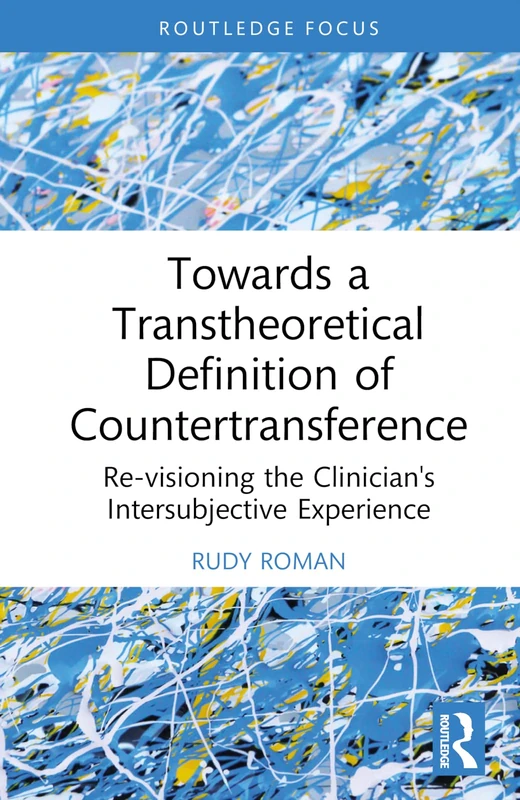 Towards a Transtheoretical Definition of Countertransference: Re-visioning the Clinician's Intersubjective Experience (Explorations in Mental Health)