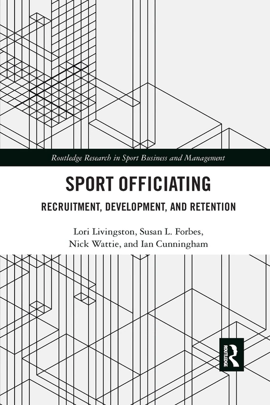 Sport Officiating: Recruitment, Development, and Retention (Routledge Research in Sport Business and Management)