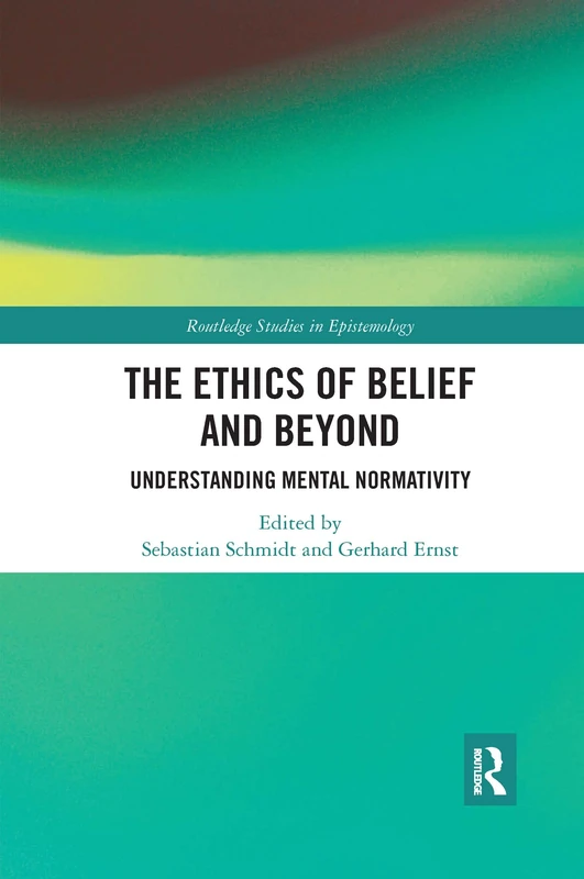 The Ethics of Belief and Beyond: Understanding Mental Normativity (Routledge Studies in Epistemology)