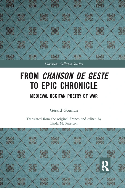 From Chanson de Geste to Epic Chronicle: Medieval Occitan Poetry of War: 1087 (Variorum Collected Studies)