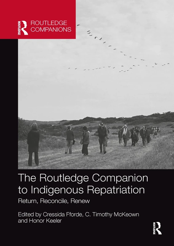 The Routledge Companion to Indigenous Repatriation: Return, Reconcile, Renew