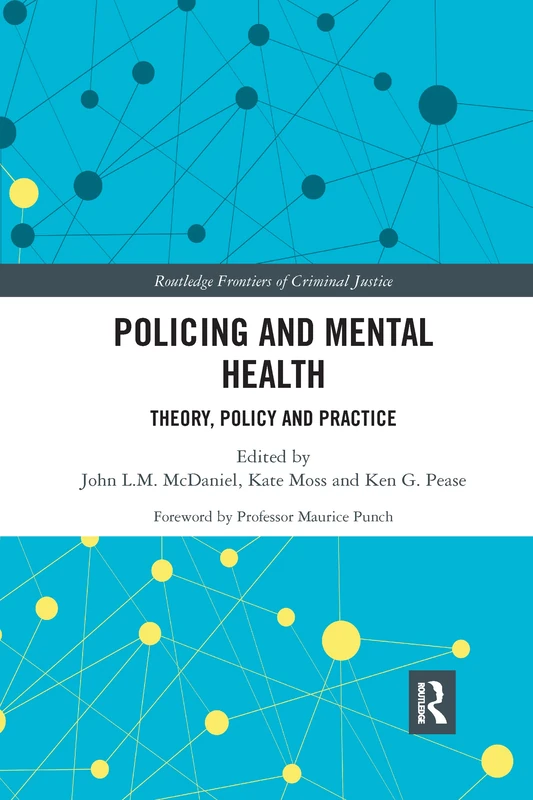 Policing and Mental Health: Theory, Policy and Practice (Routledge Frontiers of Criminal Justice)