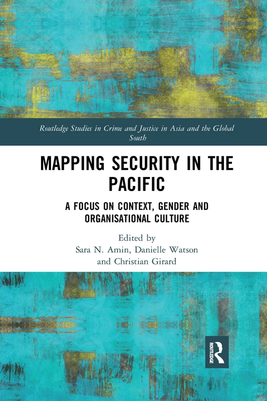 Mapping Security in the Pacific: A Focus on Context, Gender and Organisational Culture (Routledge Studies in Crime and Justice in Asia and the Global South)