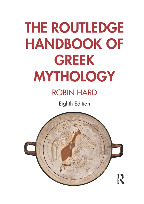 The Routledge Handbook of Greek Mythology: Partially based on H.J. Rose’s A Handbook of Greek Mythology