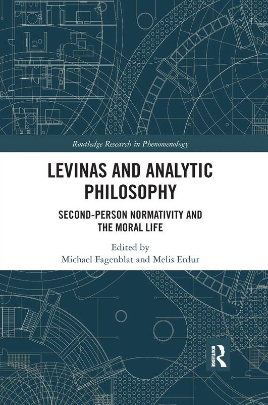 Levinas and Analytic Philosophy: Second-Person Normativity and the Moral Life (Routledge Research in Phenomenology)
