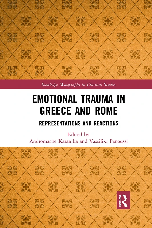 Emotional Trauma in Greece and Rome: Representations and Reactions (Routledge Monographs in Classical Studies)