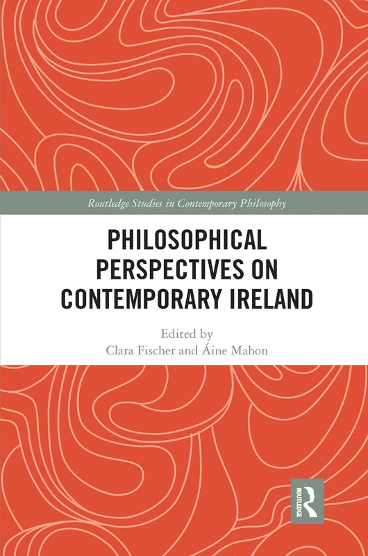 Philosophical Perspectives on Contemporary Ireland (Routledge Studies in Contemporary Philosophy)