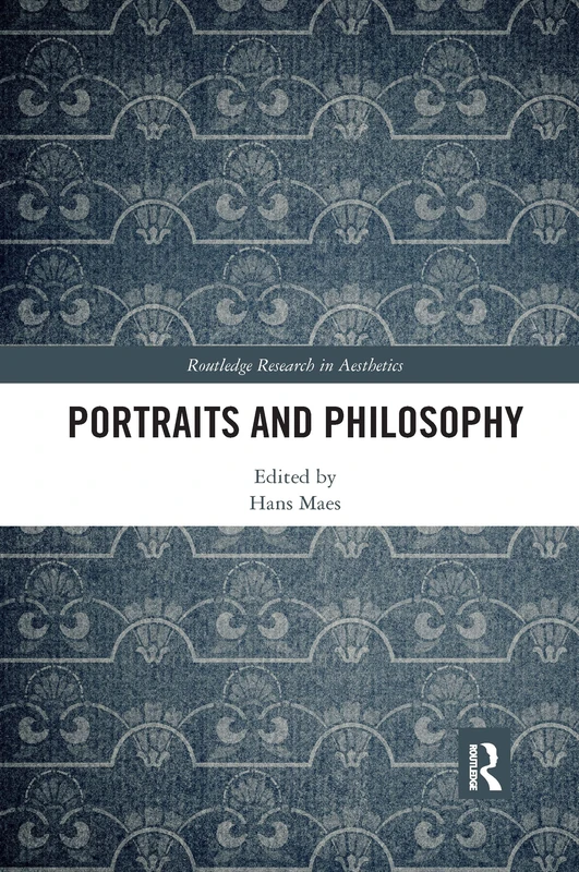 Portraits and Philosophy (Routledge Research in Aesthetics)
