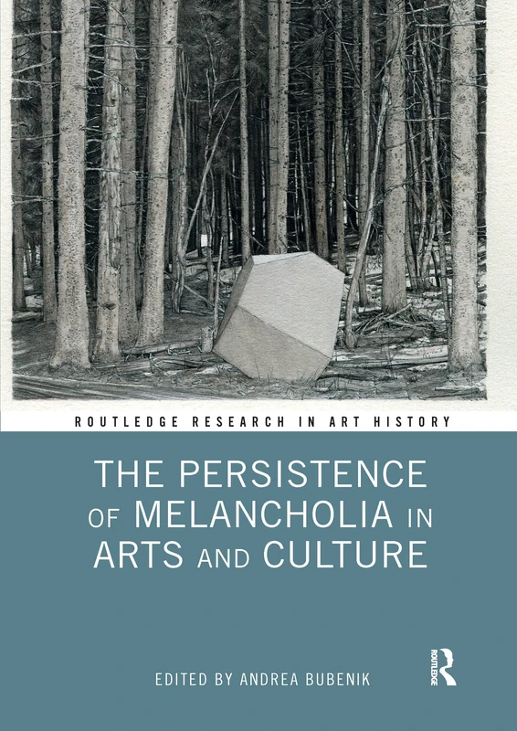 The Persistence of Melancholia in Arts and Culture (Routledge Research in Art History)