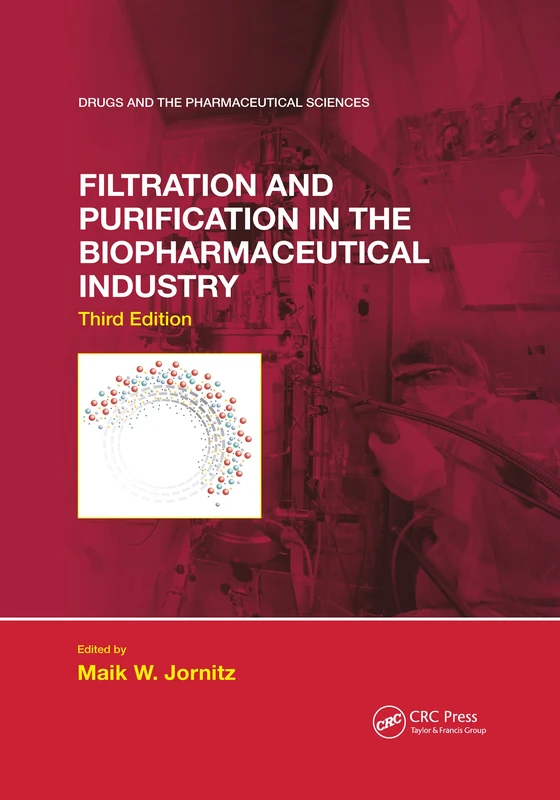 Filtration and Purification in the Biopharmaceutical Industry, Third Edition (Drugs and the Pharmaceutical Sciences)