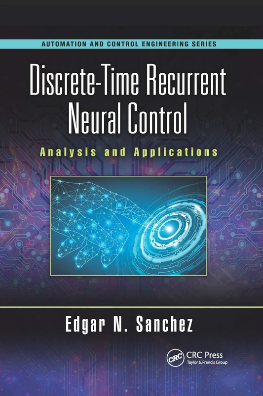 Discrete-Time Recurrent Neural Control: Analysis and Applications (Automation and Control Engineering)