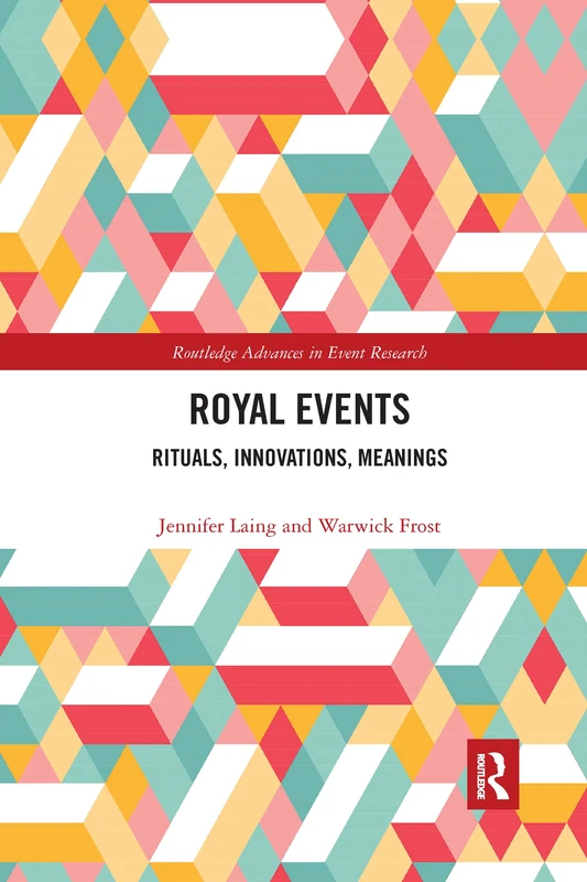 Royal Events: Rituals, Innovations, Meanings (Routledge Advances in Event Research Series)