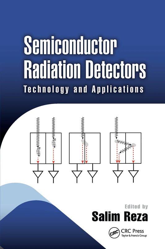 Semiconductor Radiation Detectors: Technology and Applications (Devices, Circuits, and Systems)