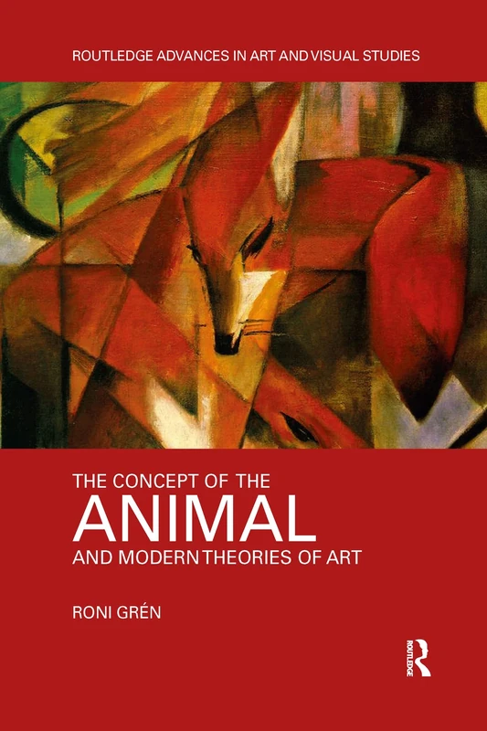 The Concept of the Animal and Modern Theories of Art (Routledge Advances in Art and Visual Studies)