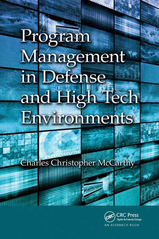 Program Management in Defense and High Tech Environments (Best Practices in Portfolio, Program, and Project Management)