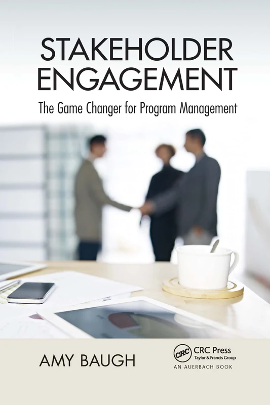 Stakeholder Engagement: The Game Changer for Program Management (Best Practices in Portfolio, Program, and Project Management)