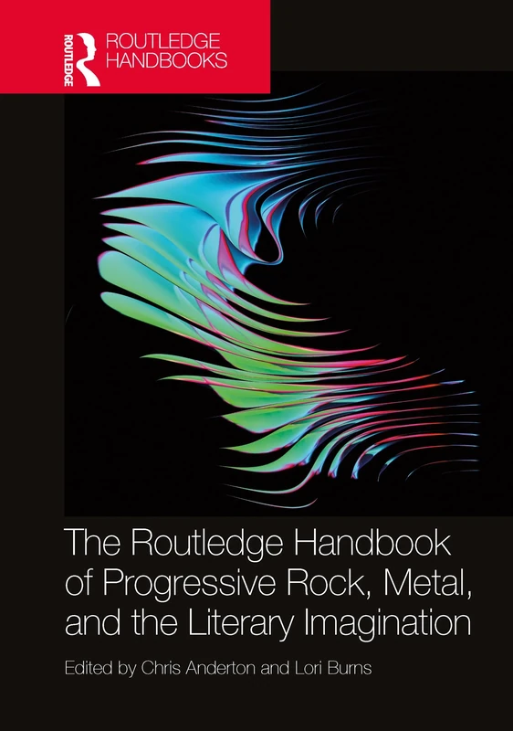 The Routledge Handbook of Progressive Rock, Metal, and the Literary Imagination (Routledge Music Handbooks)