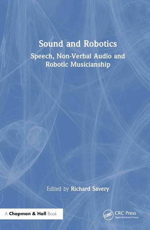 Sound and Robotics: Speech, Non-Verbal Audio and Robotic Musicianship