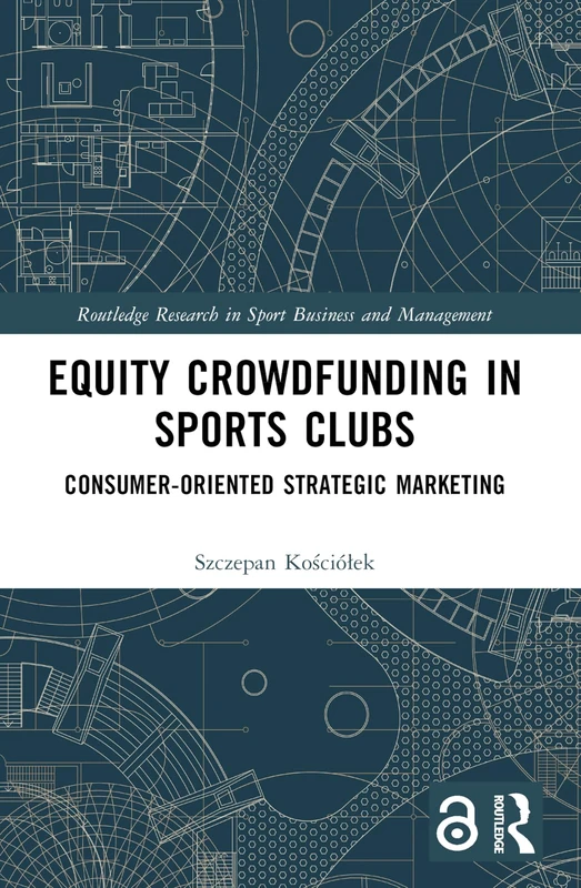 Equity Crowdfunding in Sports Clubs: Consumer-Oriented Strategic Marketing (Routledge Research in Sport Business and Management)