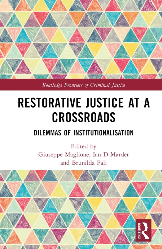 Restorative Justice at a Crossroads: Dilemmas of Institutionalisation (Routledge Frontiers of Criminal Justice)