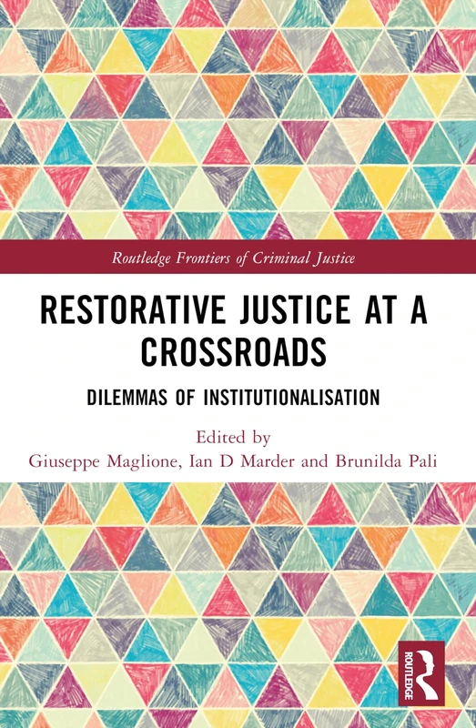 Restorative Justice at a Crossroads: Dilemmas of Institutionalisation (Routledge Frontiers of Criminal Justice)
