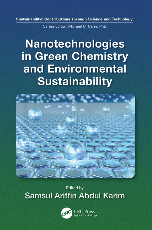 Nanotechnologies in Green Chemistry and Environmental Sustainability (Sustainability: Contributions through Science and Technology)