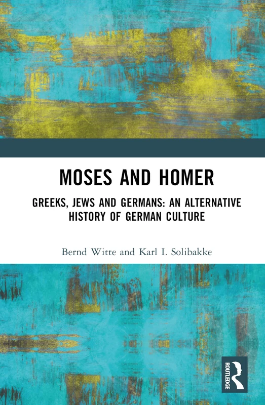Routledge - Moses and Homer: An Alternative History of German Culture