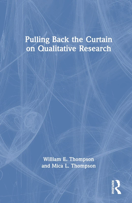 Pulling Back the Curtain on Qualitative Research - Routledge