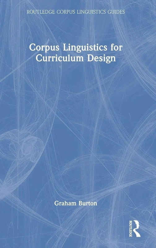 Corpus Linguistics for Curriculum Design (Routledge Corpus Linguistics Guides)