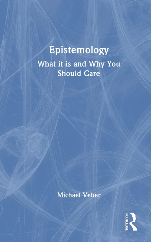 Epistemology: What it is and Why You Should Care